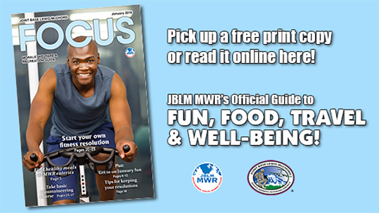 January e-Focus Magazine -- Click here for JBLM MWR events and activities for the month of January 2019. January e-Focus Magazine -- Click here for JBLM MWR events and activities for the month of January 2019.